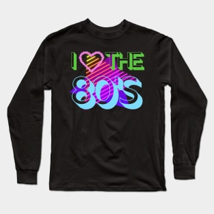 I love the 80's Long Sleeve T-Shirt